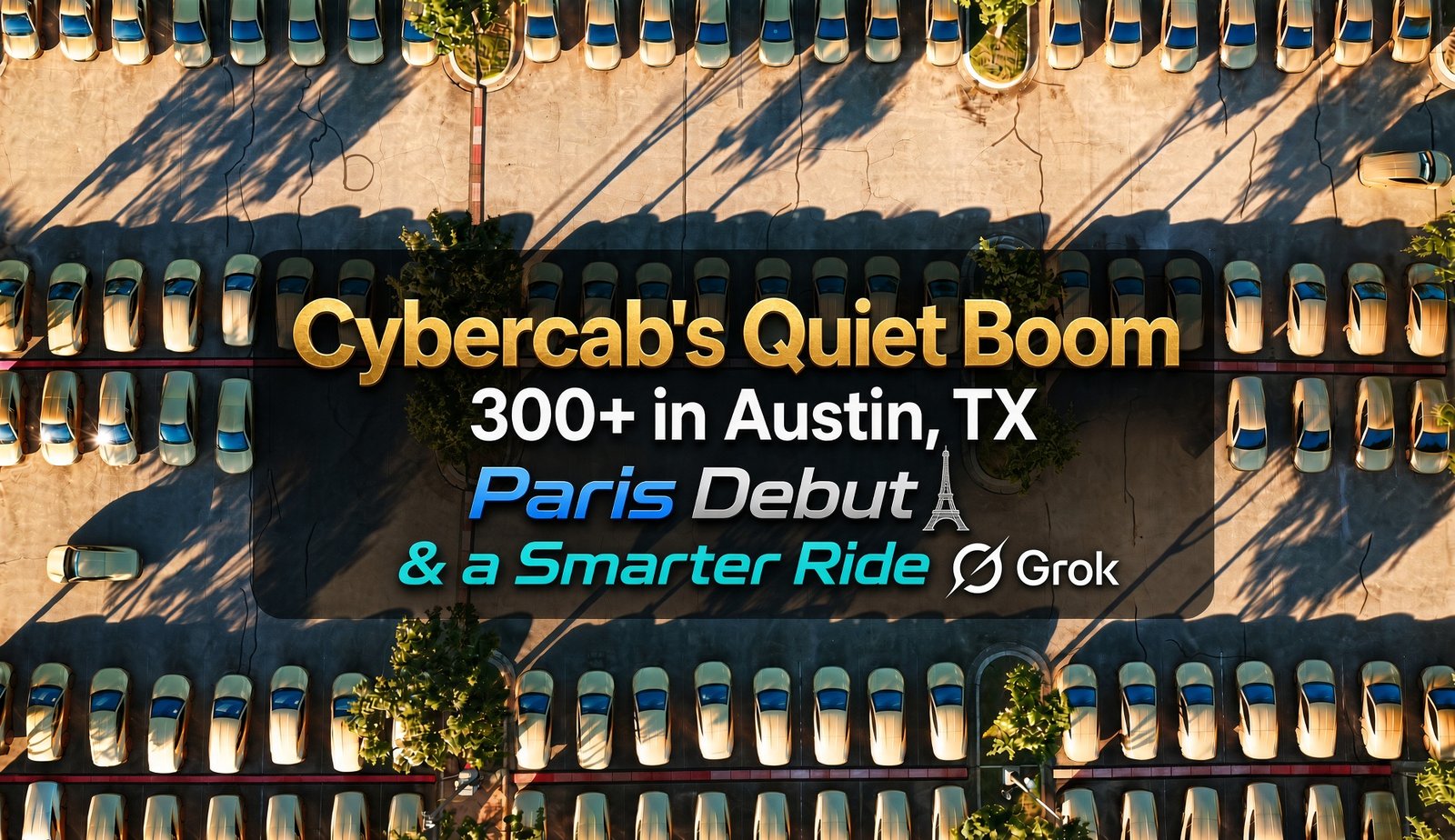 Cybercab's Quiet Boom: 300+ in Austin, Paris Debut, and a Smarter Ride